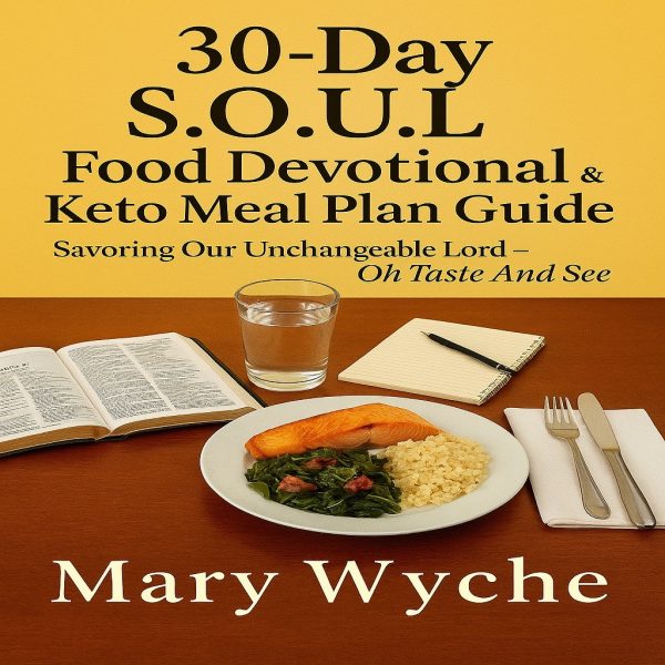 30-Day S.O.U.L. Food Devotional & Keto Meal Plan Guide: "Savoring Our Unchangeable Lord - Oh Taste And See" Ebook