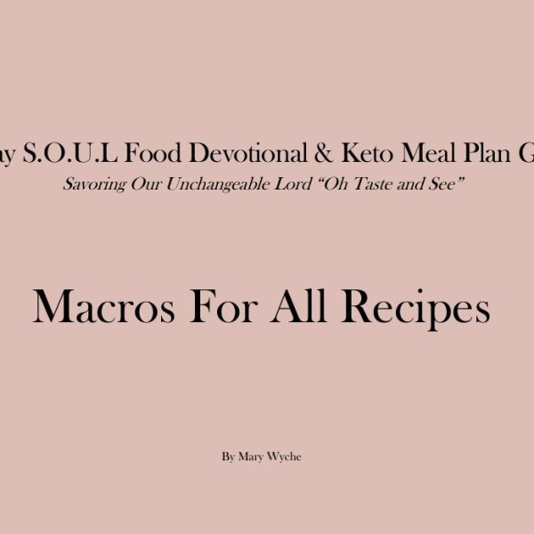 Macros For All Recipes (30-Day S.O.U.L Food Devotional & Keto Meal Plan Guide) (E-book)